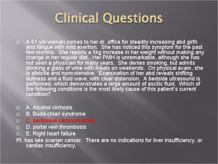 Clinical Questions A 61 y/o woman comes to her dr. office for steadily increasing