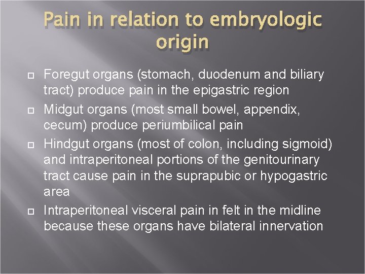 Pain in relation to embryologic origin Foregut organs (stomach, duodenum and biliary tract) produce