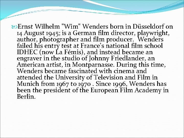  Ernst Wilhelm "Wim" Wenders born in Düsseldorf on 14 August 1945; is a