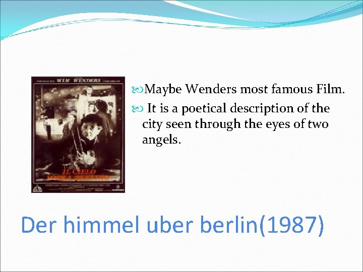  Maybe Wenders most famous Film. It is a poetical description of the city