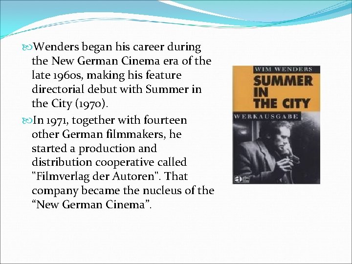  Wenders began his career during the New German Cinema era of the late