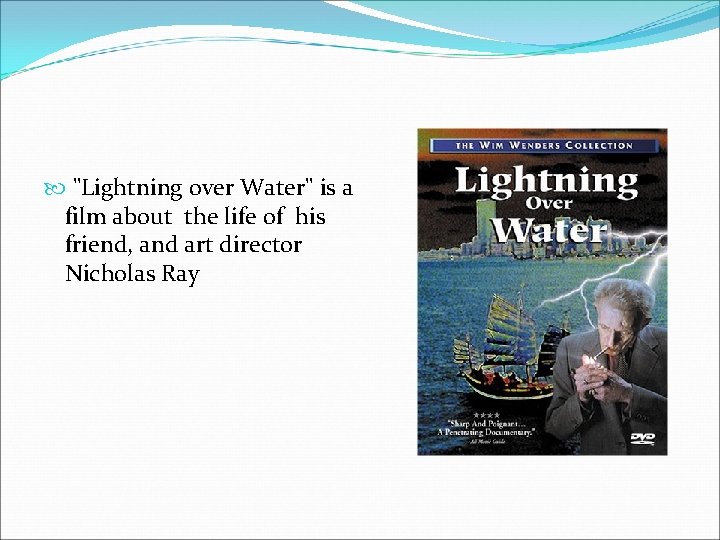  "Lightning over Water" is a film about the life of his friend, and