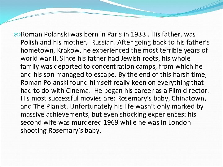  Roman Polanski was born in Paris in 1933. His father, was Polish and