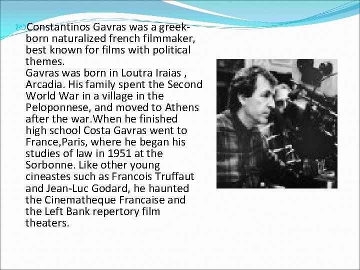  Constantinos Gavras was a greekborn naturalized french filmmaker, best known for films with