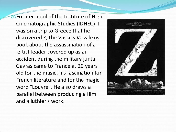  Former pupil of the Institute of High Cinematographic Studies (IDHEC) it was on