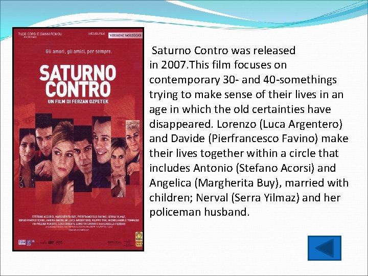 Saturno Contro was released in 2007. This film focuses on contemporary 30 - and