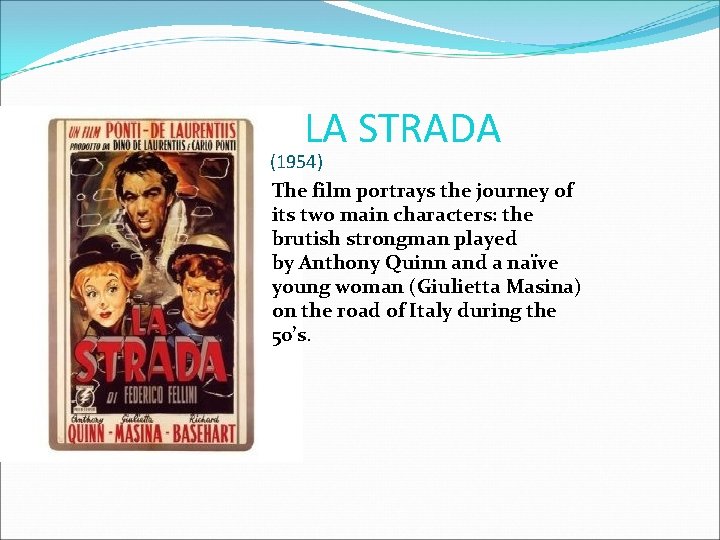 LA STRADA (1954) The film portrays the journey of its two main characters: the