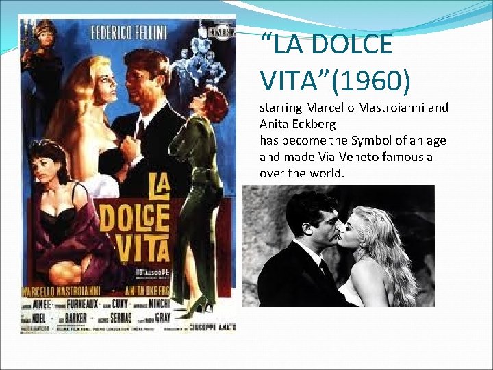 “LA DOLCE VITA”(1960) starring Marcello Mastroianni and Anita Eckberg has become the Symbol of