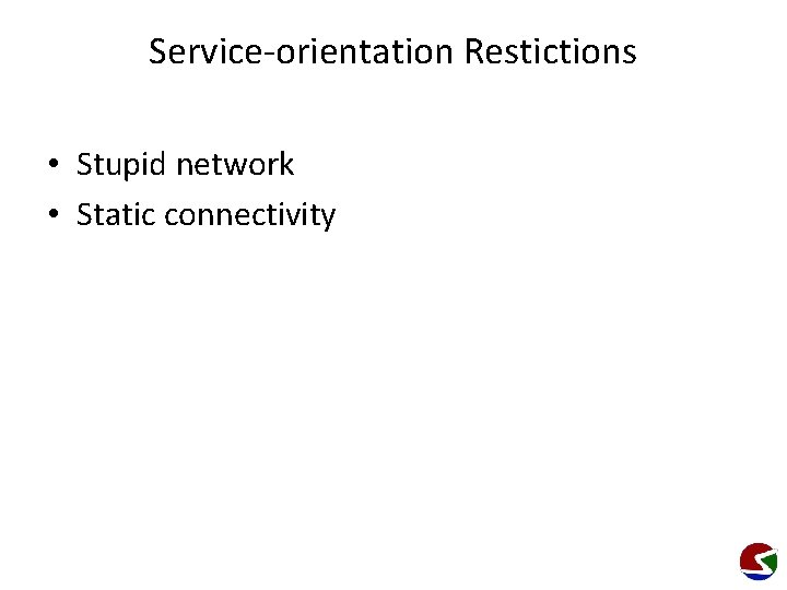 Service-orientation Restictions • Stupid network • Static connectivity 