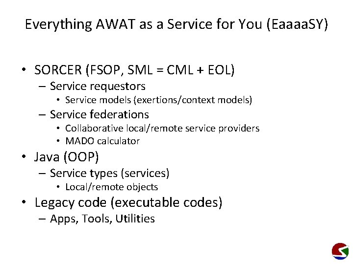 Everything AWAT as a Service for You (Eaaaa. SY) • SORCER (FSOP, SML =