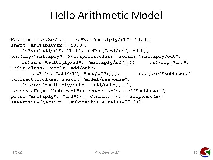 Hello Arithmetic Model m = srv. Model(  in. Ent("multiply/x 1", 10. 0), in. Ent("multiply/x