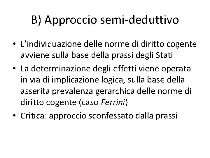 B) Approccio semi-deduttivo • L’individuazione delle norme di diritto cogente avviene sulla base della