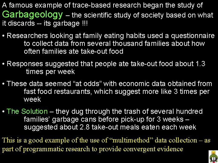 A famous example of trace-based research began the study of Garbageology – the scientific