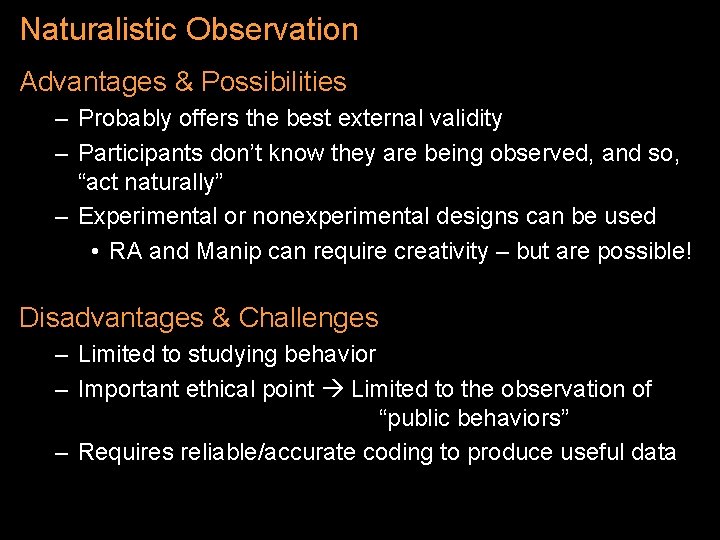 Naturalistic Observation Advantages & Possibilities – Probably offers the best external validity – Participants