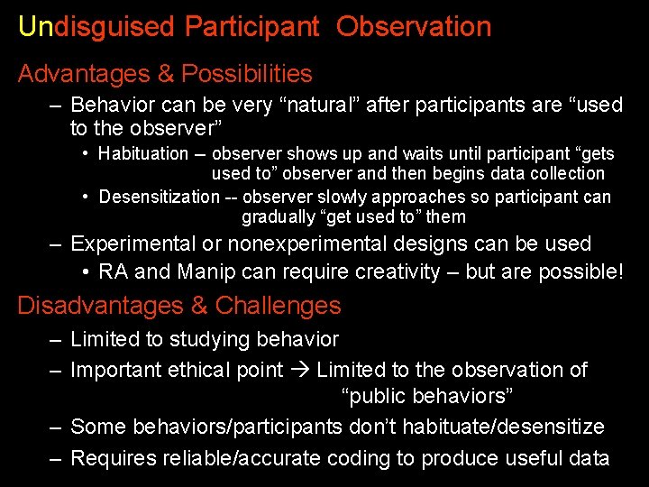 Undisguised Participant Observation Advantages & Possibilities – Behavior can be very “natural” after participants