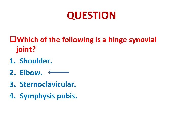 QUESTION q. Which of the following is a hinge synovial joint? 1. Shoulder. 2.