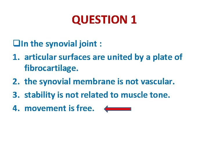 QUESTION 1 q. In the synovial joint : 1. articular surfaces are united by