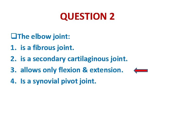 QUESTION 2 q. The elbow joint: joint 1. is a fibrous joint. 2. is