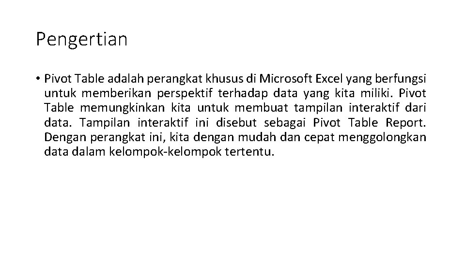 Pengertian • Pivot Table adalah perangkat khusus di Microsoft Excel yang berfungsi untuk memberikan