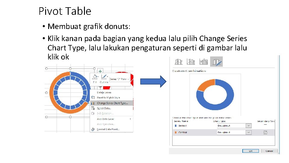 Pivot Table • Membuat grafik donuts: • Klik kanan pada bagian yang kedua lalu