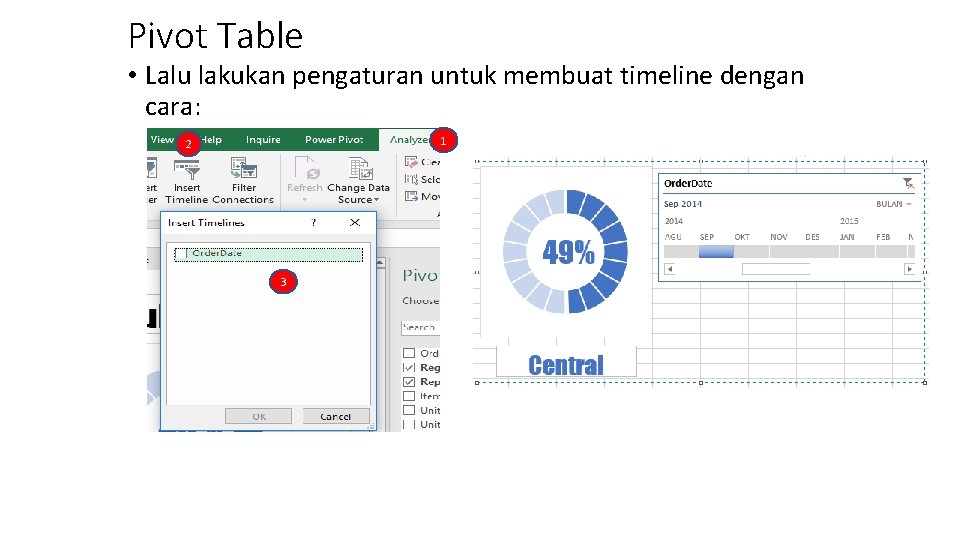 Pivot Table • Lalu lakukan pengaturan untuk membuat timeline dengan cara: 1 2 3