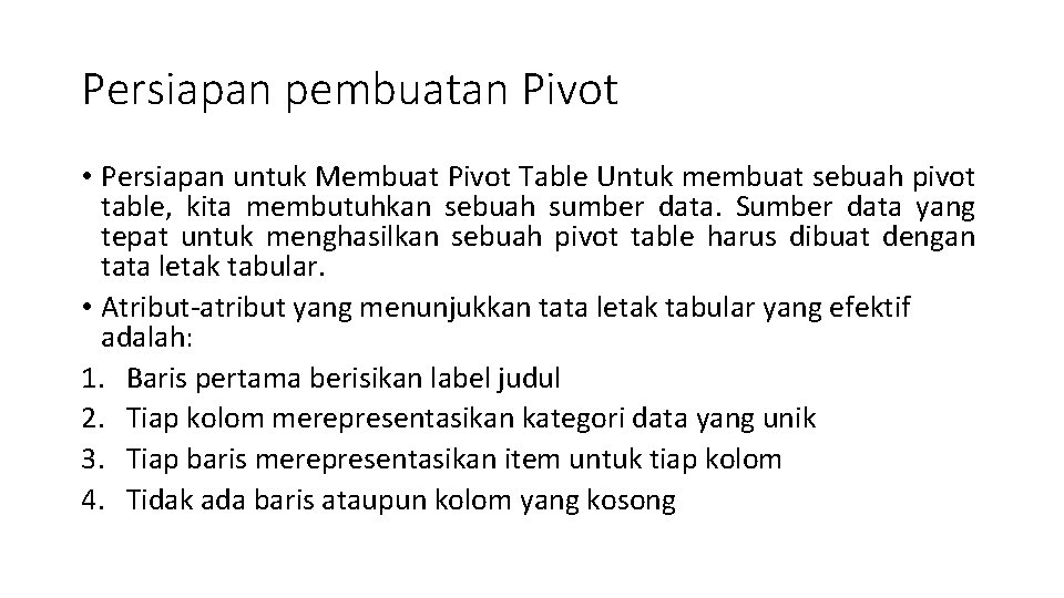 Persiapan pembuatan Pivot • Persiapan untuk Membuat Pivot Table Untuk membuat sebuah pivot table,