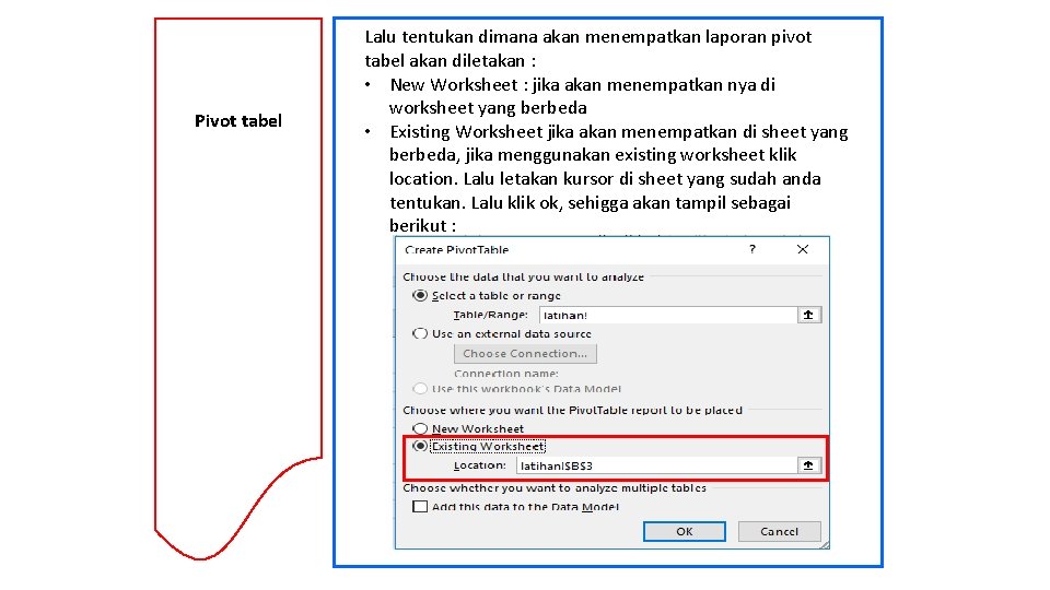 Pivot tabel Lalu tentukan dimana akan menempatkan laporan pivot tabel akan diletakan : •