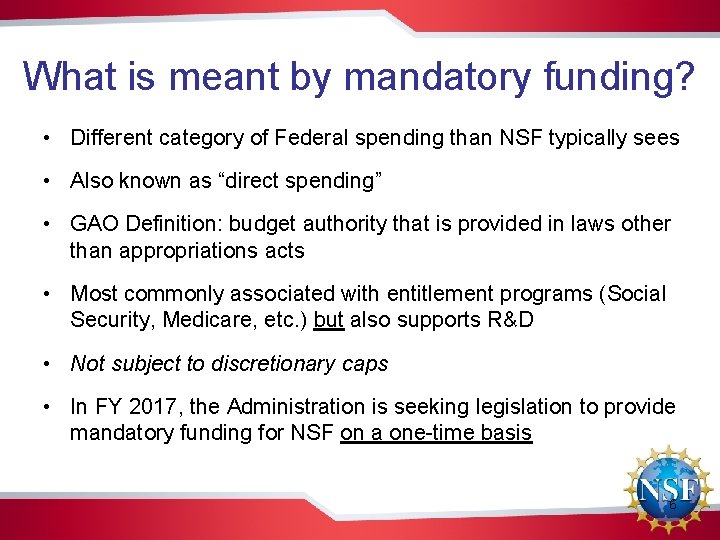 What is meant by mandatory funding? • Different category of Federal spending than NSF