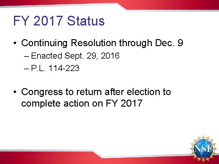 FY 2017 Status • Continuing Resolution through Dec. 9 – Enacted Sept. 29, 2016