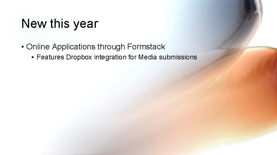 New this year • Online Applications through Formstack • Features Dropbox integration for Media
