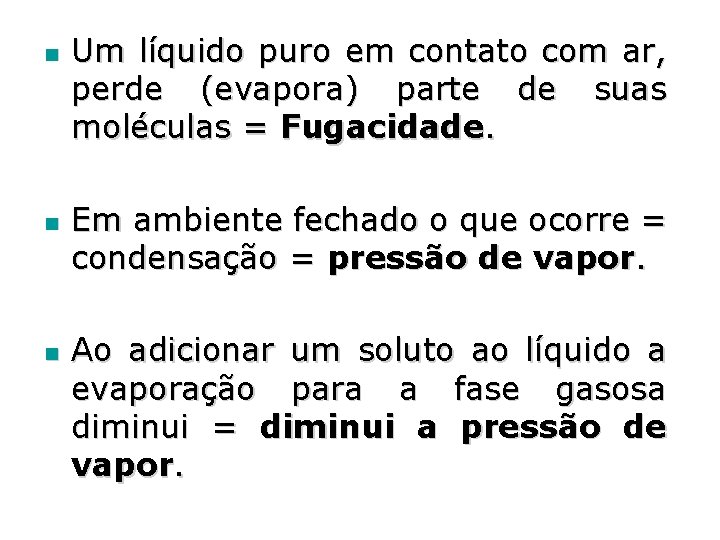 n n n Um líquido puro em contato com ar, perde (evapora) parte de