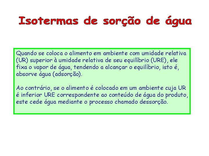 Quando se coloca o alimento em ambiente com umidade relativa (UR) superior à umidade