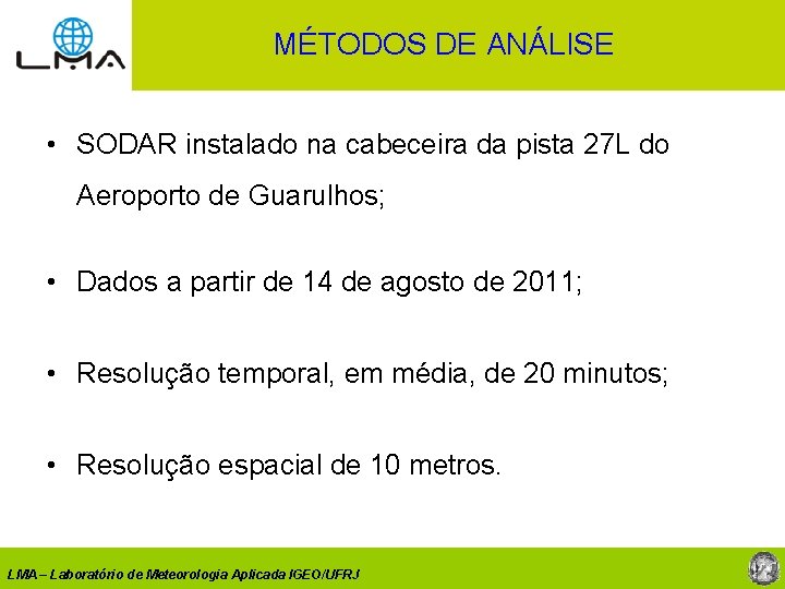 MÉTODOS DE ANÁLISE • SODAR instalado na cabeceira da pista 27 L do Aeroporto