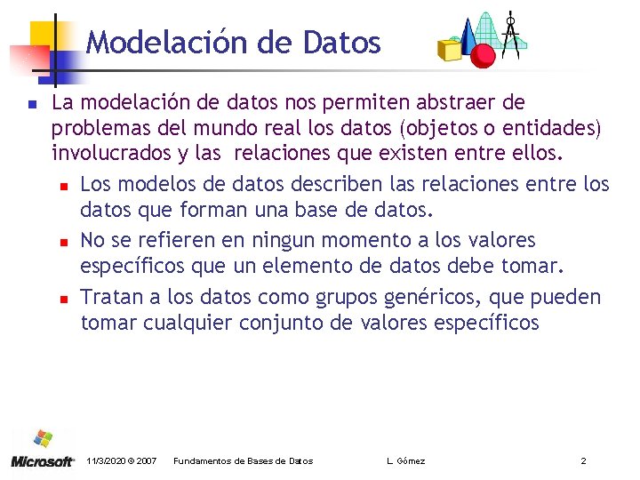 Modelación de Datos n La modelación de datos nos permiten abstraer de problemas del