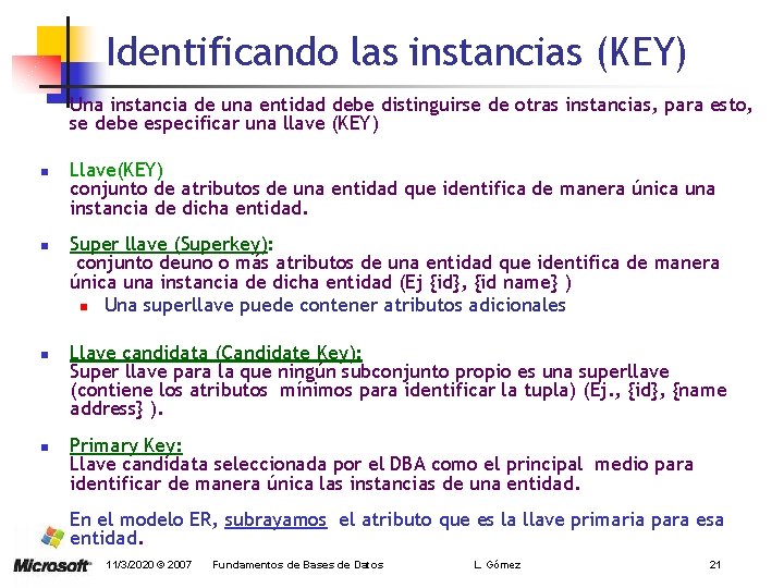 Identificando las instancias (KEY) Una instancia de una entidad debe distinguirse de otras instancias,