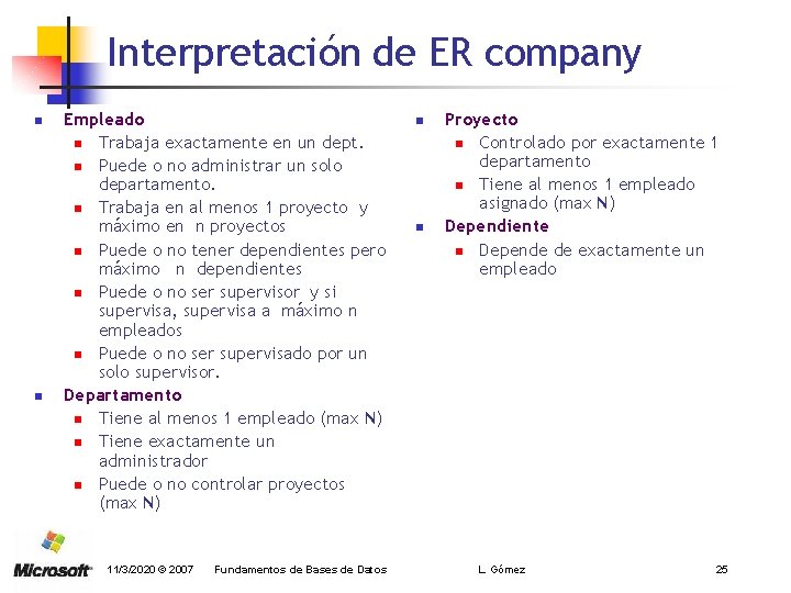 Interpretación de ER company n n Empleado n Trabaja exactamente en un dept. n