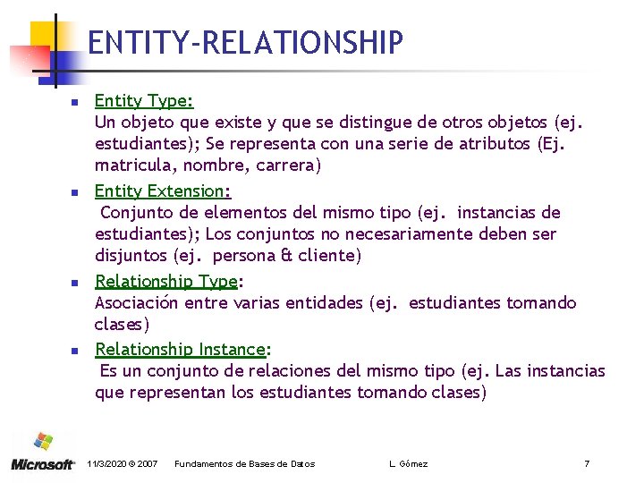 ENTITY-RELATIONSHIP n n Entity Type: Un objeto que existe y que se distingue de