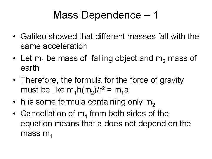 Mass Dependence – 1 • Galileo showed that different masses fall with the same