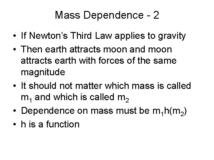 Mass Dependence - 2 • If Newton’s Third Law applies to gravity • Then