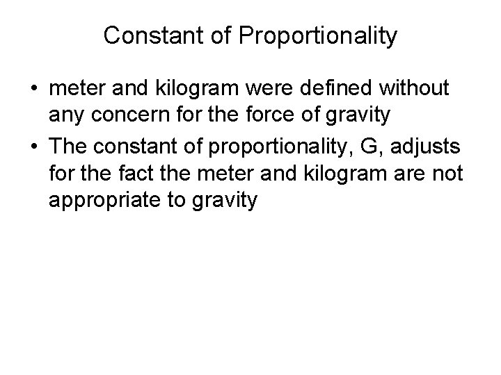 Constant of Proportionality • meter and kilogram were defined without any concern for the