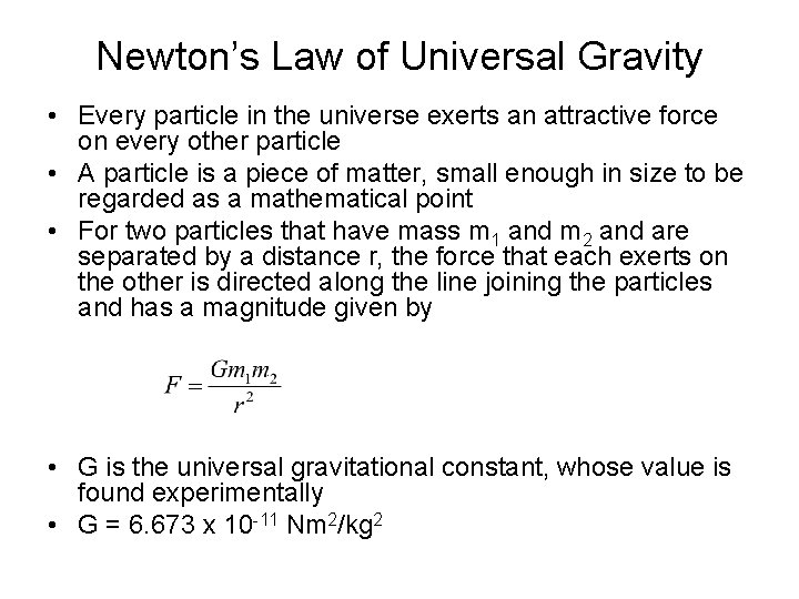Newton’s Law of Universal Gravity • Every particle in the universe exerts an attractive