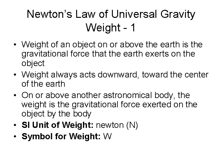 Newton’s Law of Universal Gravity Weight - 1 • Weight of an object on