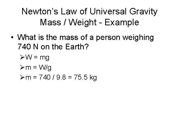 Newton’s Law of Universal Gravity Mass / Weight - Example • What is the