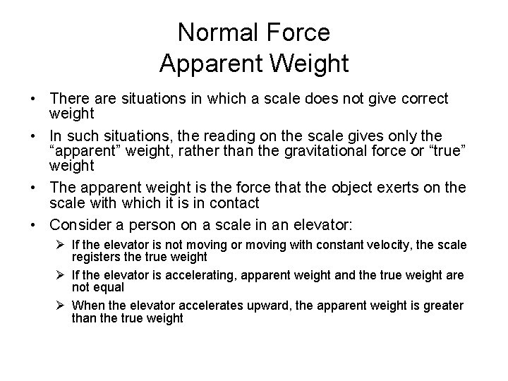 Normal Force Apparent Weight • There are situations in which a scale does not