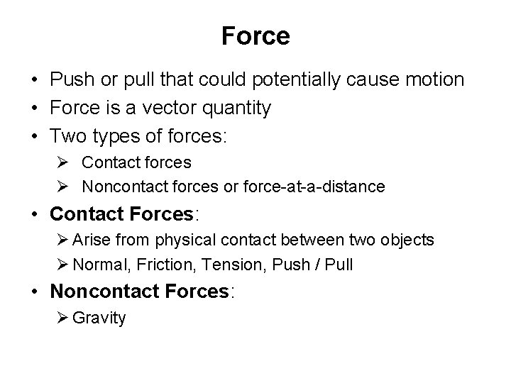 Force • Push or pull that could potentially cause motion • Force is a