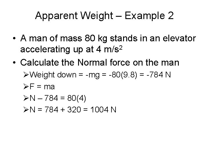 Apparent Weight – Example 2 • A man of mass 80 kg stands in