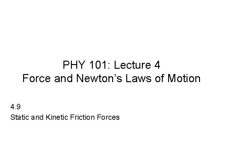 PHY 101: Lecture 4 Force and Newton’s Laws of Motion 4. 9 Static and