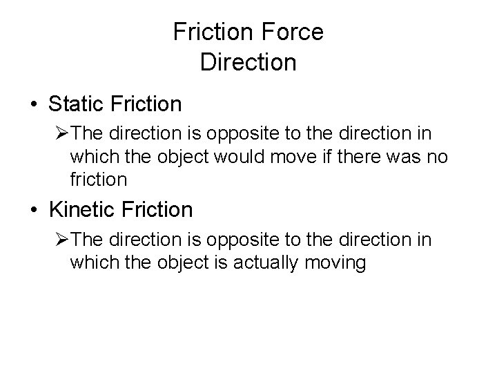 Friction Force Direction • Static Friction ØThe direction is opposite to the direction in