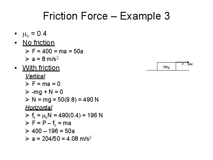 Friction Force – Example 3 • mk = 0. 4 • No friction Ø