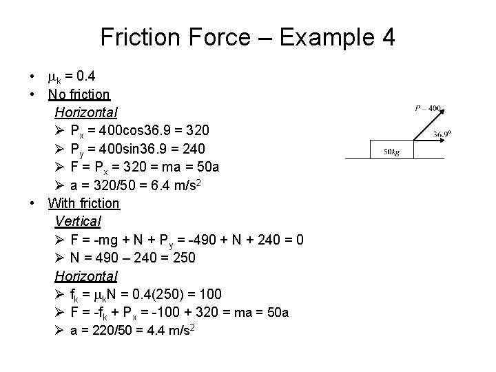 Friction Force – Example 4 • mk = 0. 4 • No friction Horizontal